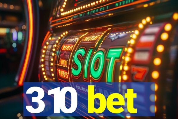 310 bet